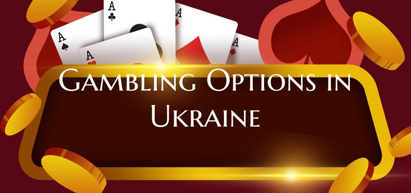 Gambling Options in Ukraine