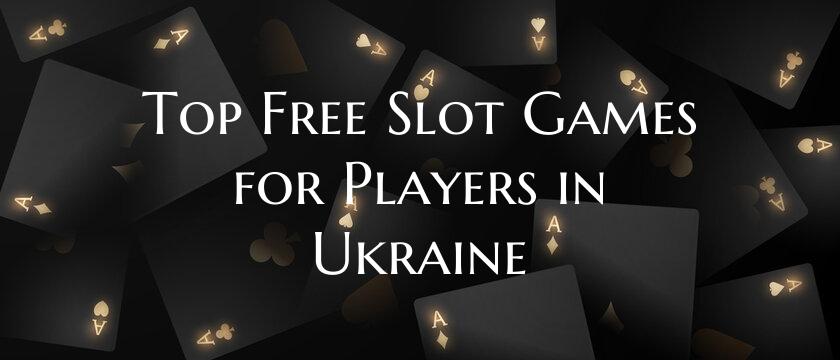 Top Free Slot Games for Players in Ukraine