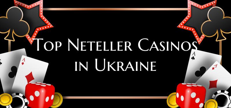 Top Neteller Casinos in Ukra...